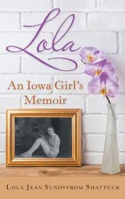 Lola: An Iowa Girl's Memoir