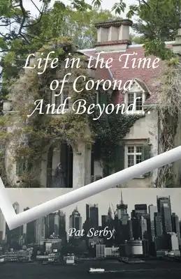 Life in the Time of Corona: And Beyond...