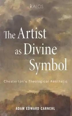 The Artist as Divine Symbol: Chesterton's Theological Aesthetic
