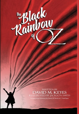 The Black Rainbow of Oz: Founded on and Continuing the Famous Oz Stories by L. Frank Baum