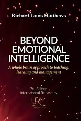 Beyond Emotional Intelligence: A Whole Brain Approach to Teaching, Learning and Management