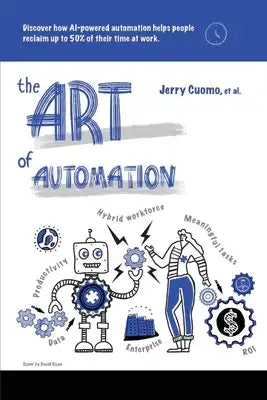 The Art of Automation: Discover How AI-Powered Automation Helps People Reclaim Up to 50% of Their Time at Work