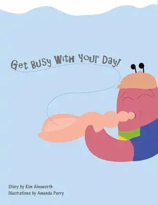 Get Busy with Your Day!