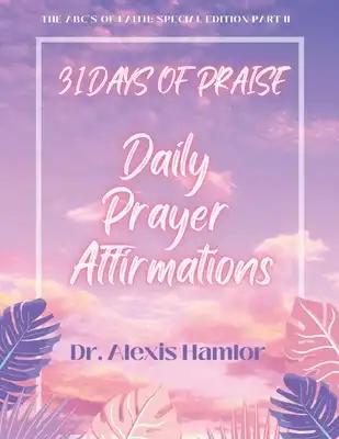 31 Days of Praise Daily Prayer Affirmations: The Abc's of Faith: Special Edition Part II