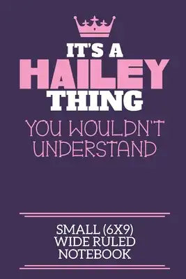 It's A Hailey Thing You Wouldn't Understand Small (6x9) Wide Ruled Notebook: A cute notebook or notepad to write in for any book lovers, doodle writer
