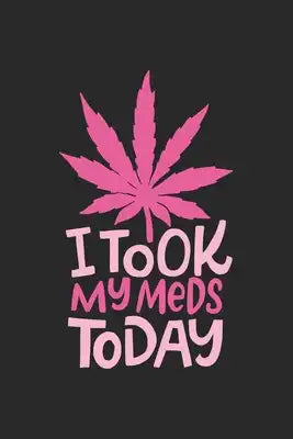 i took my Meds Today: CBD ÖL VERKÄUFER Notizbuch A5 120 Seiten! Cannabis Taschen Notizbuch I Terminkalender I Geschenk für Cannabis Schmerz,