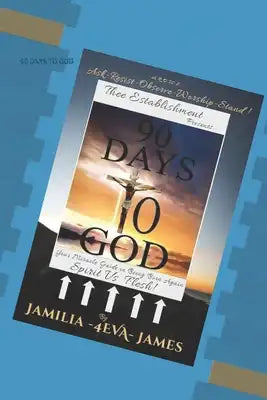 90 Days To GOD: Your Miracle Guide in Being Born Again