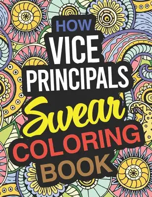 How Vice Principals Swear Coloring Book: Vice Principal Coloring Books