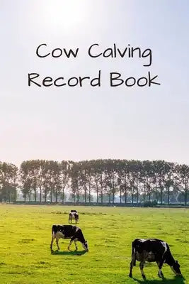Cow Calving Record Book: Beef Calving Log Book (130 Pages)