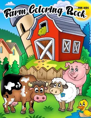 Farm Coloring Book For Kids: Farm Activity Book Fun Include Animals (Pig, Cow, Goat, Sheep, Horse and More!)