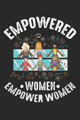 Empowered Women Empower Women: Empowered Women Feministischer Inspirierender Feminismus für Frauen Notizbuch liniert DIN A5 - 120 Seiten für Notizen,