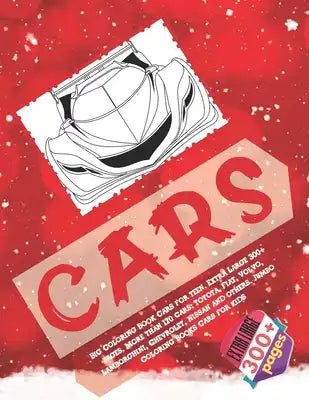 Big Coloring Book Cars for teen. Extra Large 300+ pages. More than 170 cars: Toyota, Fiat, Volvo, Lamborghini, Chevrolet, Nissan and others. Jumbo Col