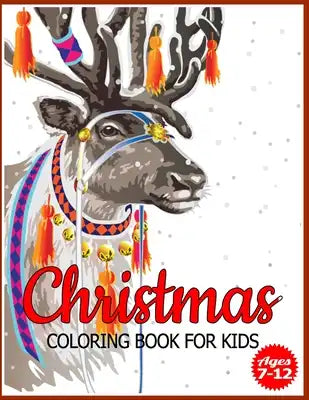 Christmas Coloring Book for Kids Ages 7-12: Children's Christmas Gift or Present for Toddlers & Kids - 50 Beautiful Pages to Color with Holiday Season