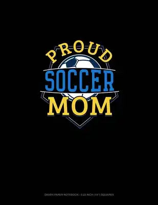Proud Soccer Mom: Graph Paper Notebook - 0.25 Inch (1/4") Squares
