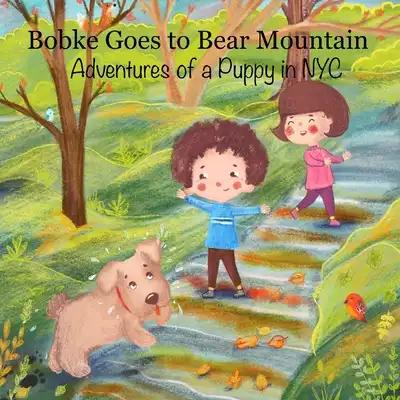 Bobke Goes to Bear Mountain: Adventures of a Puppy in NYC