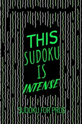 This Sudoku Is Intense: 300 Ridiculously HARD SUDOKU PUZZLES