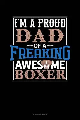 I Am A Proud Dad Of A Freaking Awesome Boxer: Address Book