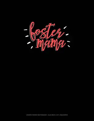 Foster Mama: Graph Paper Notebook - 0.25 Inch (1/4") Squares
