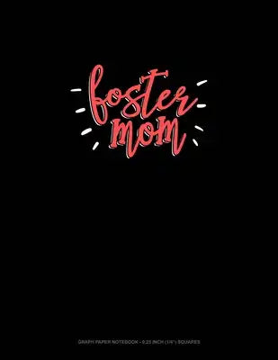 Foster Mom: Graph Paper Notebook - 0.25 Inch (1/4") Squares