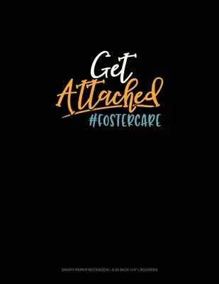Get Attached #Fostercare: Graph Paper Notebook - 0.25 Inch (1/4") Squares