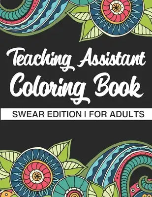 Teaching Assistant Coloring Book: A Coloring Book For Teaching Assistants