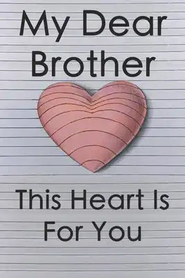 My Dear Brother This Heart Is for You, Thank You for Being an awesome Brother, Keep That Shit Up.: Handmade Love 3D Draw, Perfect symbolic Gift to bro
