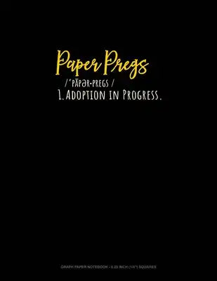 Paper Pregs Pa Per Pregz/ Def: Adoption In Progress: Graph Paper Notebook - 0.25 Inch (1/4") Squares
