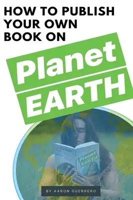 How to publish your own book on Planet EARTH