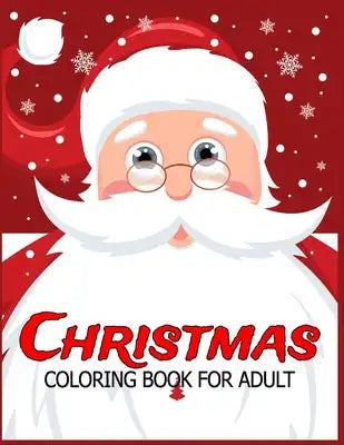 Christmas Coloring Book for Adult: Adult's Christmas Gift or Present for Adult - 50 Beautiful Pages to Color with Holiday Season, Christmas, and Silly