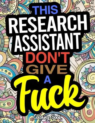 This Research Assistant Don't Give A Fuck Coloring Book: A Coloring Book For Research Assistants