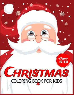 Christmas Coloring Book for Kids Ages 6-10: Children's Christmas Gift or Present for Toddlers & Kids - 50 Beautiful Pages to Color with Holiday Season