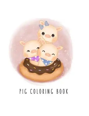 Pig Coloring Book: Pig Toy Gifts for Toddlers, Kids Ages 4-8, Girls 4-8, 8-12 or Adult Relaxation - Cute Easy and Relaxing Realistic Larg