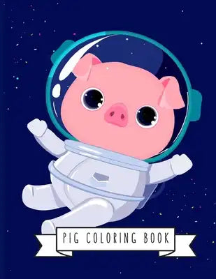 Pig Coloring Book: Pig Toy Gifts for Toddlers, Kids Ages 4-8, Girls 4-8, 8-12 or Adult Relaxation - Cute Easy and Relaxing Realistic Larg