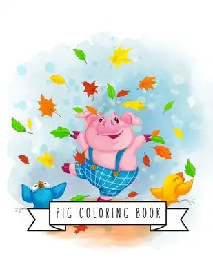 Pig Coloring Book: Pig Toy Gifts for Toddlers, Kids Ages 4-8, Girls 4-8, 8-12 or Adult Relaxation - Cute Easy and Relaxing Realistic Larg