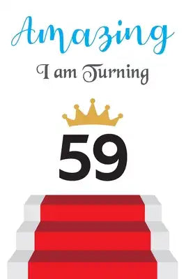 Amazing!!!! I am Turning 59: Notebook - Best gift for Birthday