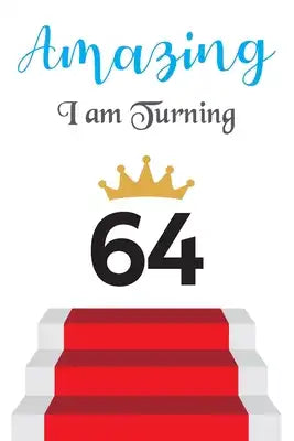 Amazing!!!! I am Turning 64: Notebook - Best gift for Birthday
