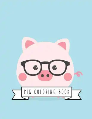 Pig Coloring Book: Pig Toy Gifts for Toddlers, Kids Ages 4-8, Girls 4-8, 8-12 or Adult Relaxation - Cute Easy and Relaxing Realistic Larg