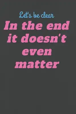In the end It doesn't even matter Notebook