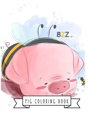Pig Coloring Book: Pig Toy Gifts for Toddlers, Kids Ages 4-8, Girls 4-8, 8-12 or Adult Relaxation - Cute Easy and Relaxing Realistic Larg