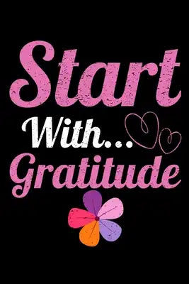 Start With Gratitude: Dot Grid Page Notebook: Perfect For Daily Reflection & Activities
