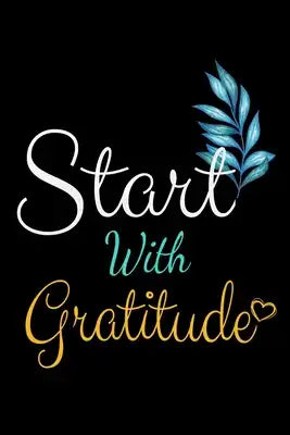 Start With Gratitude: Dot Grid Page Notebook: Perfect For Daily Reflection & Activities