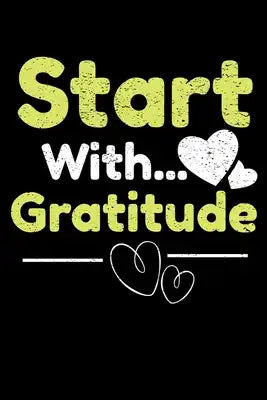 Start With Gratitude: Dot Grid Page Notebook: Perfect For Daily Reflection & Activities
