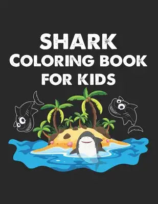 shark coloring book for kids: Cute Shark Coloring Books for Girls Boys Kids and Anyone Who Loves Baby Shark