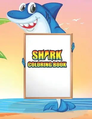 Shark coloring Book: Shark coloring Book for Kids, toddlers, Baby, Adults, Favors.Teens, girls and Boys kids ages 2-8.