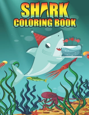 Shark coloring Book: Shark coloring Book for Kids, toddlers, Baby, Adults, Favors.Teens, girls and Boys kids ages 2-8.