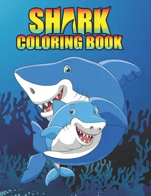 Shark coloring Book: Shark coloring Book for Kids, toddlers, Baby, Adults, Favors.Teens, girls and Boys kids ages 2-8.