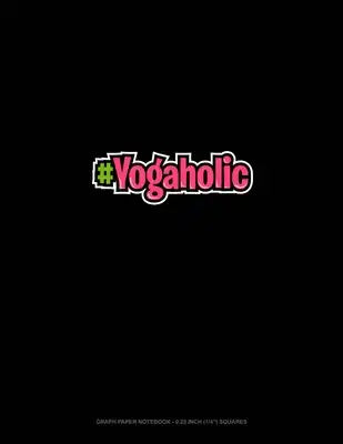 #Yogaholic: Graph Paper Notebook - 0.25 Inch (1/4") Squares