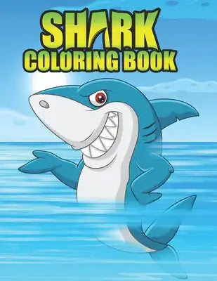 Shark Coloring Book: Shark coloring Book for Kids, toddlers, Baby, Adults, Favors.Teens, girls and Boys kids ages 2-8.