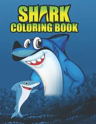 Shark Coloring Book: Shark coloring Book for Kids, toddlers, Baby, Adults, Favors.Teens, girls and Boys kids ages 2-8.