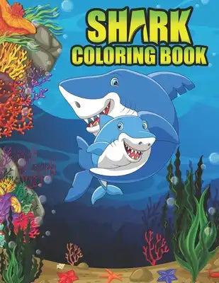 Shark Coloring Book: Shark coloring Book for Kids, toddlers, Baby, Adults, Favors.Teens, girls and Boys kids ages 2-8.